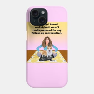 I'm sorry. I know I said hi, but I wasn't Prepared for Any follow up conversation. Phone Case