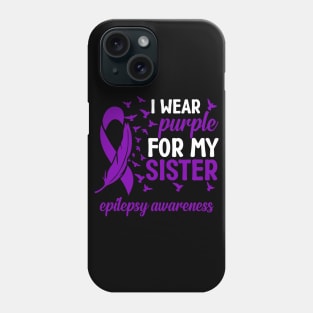 Epilepsy Awareness I Wear Purple For My Sister Epilepsy Phone Case