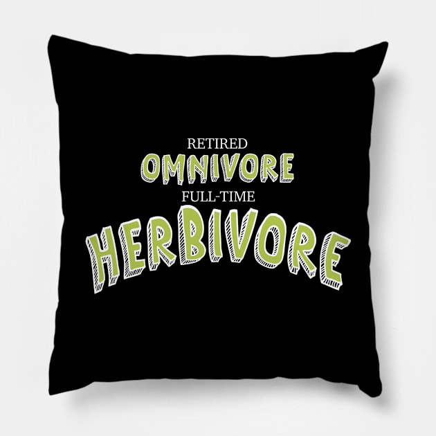 Retired Omnivore full time Herbivore Pillow by Fruit Tee