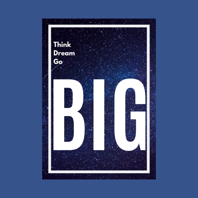 Think Big, Dream Big, Go Big by felipesasaki