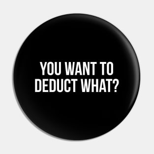 You Want To Deduct What? Pin