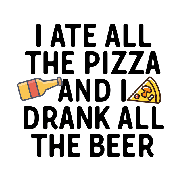 I Ate All The Pizza Drank All The Beer by theoddstreet