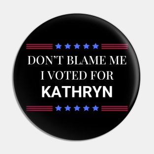 Don't Blame Me I Voted For Kathryn Pin