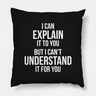 Funny quote Can't Understand It For You Pillow