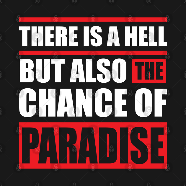 There is a hell but also the chance of paradise by Urinstinkt