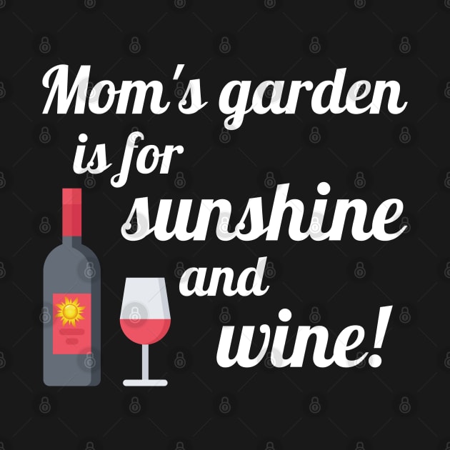 Mom's Garden is for Sunshine and Wine by MalibuSun