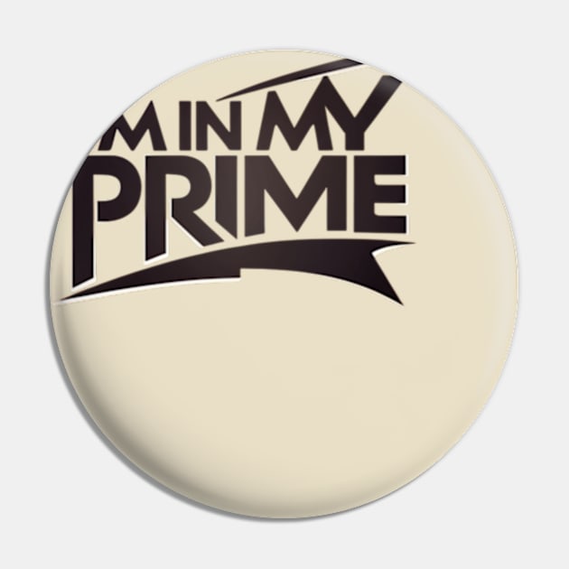 im in my prime Pin by TshirtMA