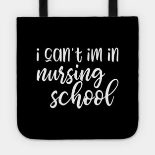 I can't I'm in nursing school - funny nurse student gift Tote