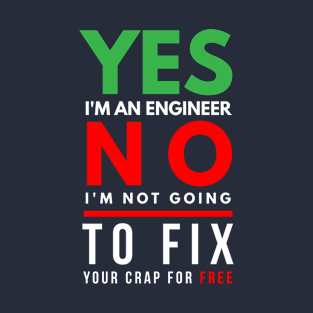 Engineer not going to fix your crap for free T-Shirt