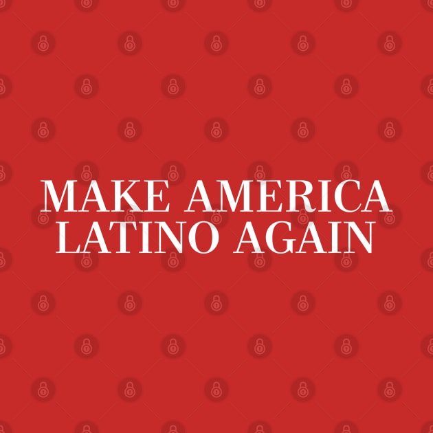 MAKE AMERICA LATINO AGAIN by DankFutura