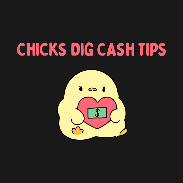 Chicks Dig Cash Tips by flytogs