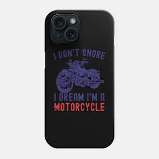 I Don't Snore I Dream I'm A Motorcycle Funny Snoring Biker Phone Case