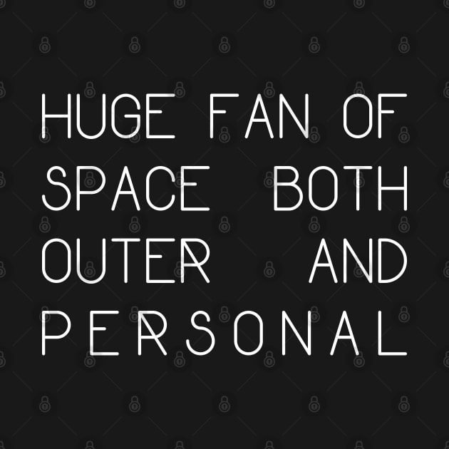 Huge Fan of Space Both Outer and Personal - White Text by bpcreate