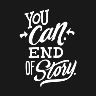 You can end of story T-Shirt