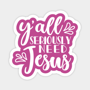 Y'all Seriously Need Jesus Christian Faith Mom Funny Magnet