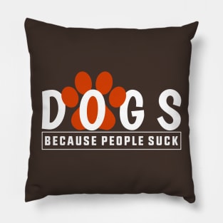 Dogs Because people sucks Pillow