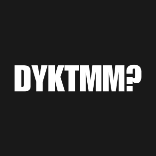 DYKTMM T-Shirt