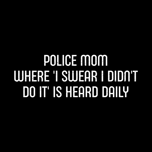 Police Mom Where 'I Swear I Didn't Do It' is Heard Daily by trendynoize