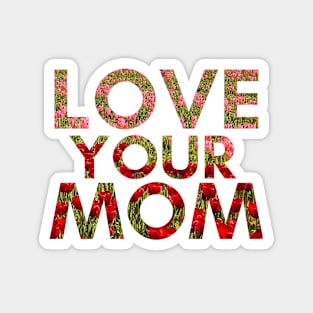 Love Your Mom Magnet