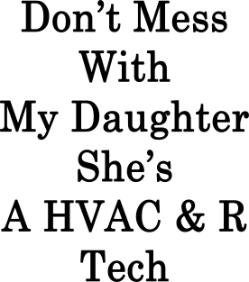 Don't Mess With My Daughter She's A HVAC & R Tech Magnet