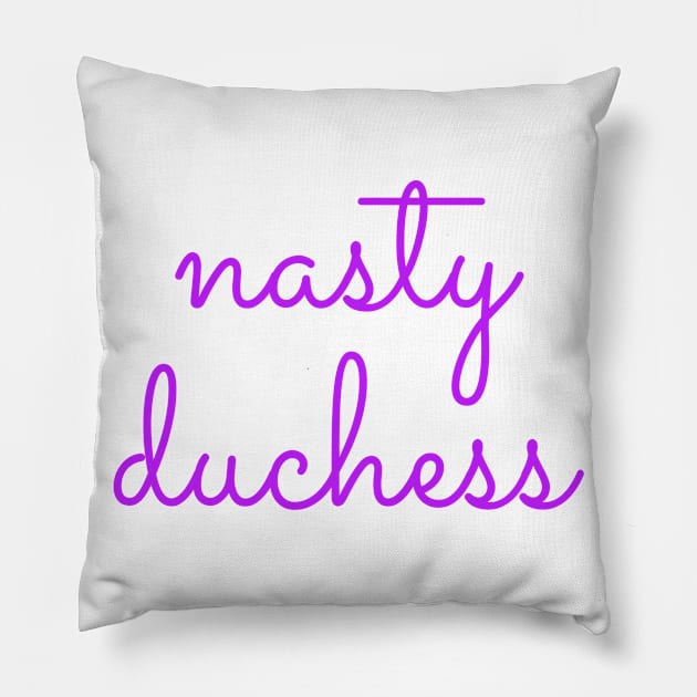 Nasty Duchess Pillow by MemeQueen