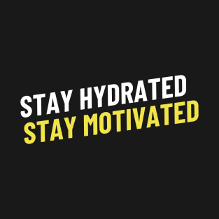 Stay Hydrated, Stay Motivated T-Shirt