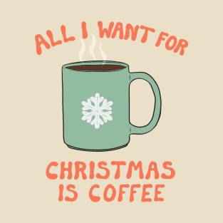 All I Want For Christmas Is Coffee T-Shirt