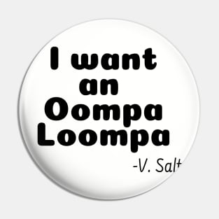 I Want an Oompa Loompa Pin