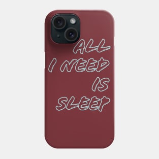 All I need is sleep Phone Case