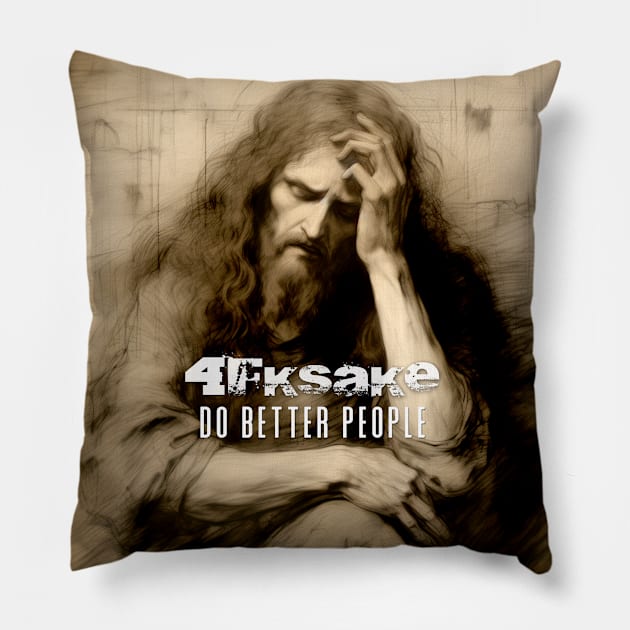 Jesus Christ: 4FKSake, Do Better People on a Dark Background Pillow by Puff Sumo