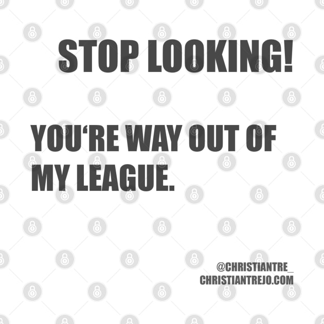 Stop looking! You are way out of my league by Successcor