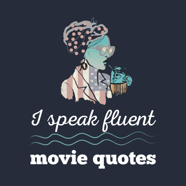 I Speak Fluent Movie Quotes Cool Gift Shirt For Cinema Fans by klimentina