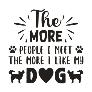 The more people I meet the more I like my dog T-Shirt