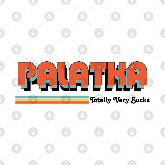 Palatka - Totally Very Sucks by Vansa Design