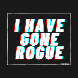 I have Gone Rogue (white) T-Shirt