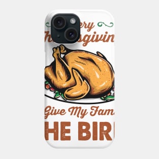 Every Thanksgiving I Give my Family the Bird Phone Case