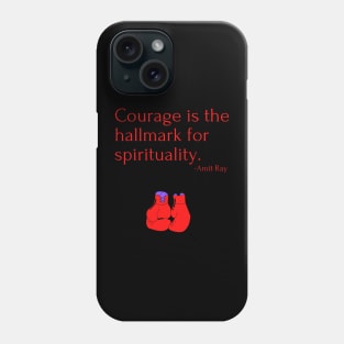 Courage is the hallmark for spirituality Phone Case