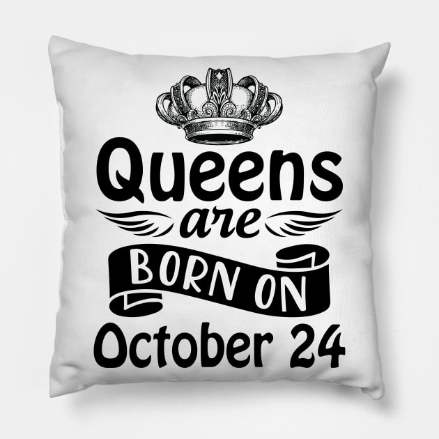 Mother Nana Aunt Sister Daughter Wife Niece Queens Are Born On October 24 Happy Birthday To Me You Pillow by joandraelliot