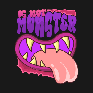 IS NOT MONSTER T-Shirt