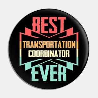 Best Transportation Coordinator Ever Pin