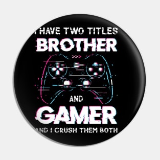 I have two titles brother and gamer and I crush them both Pin