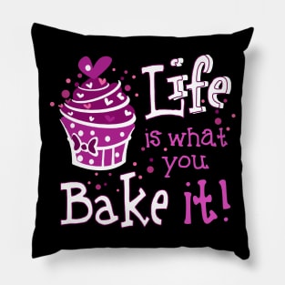 Life Is What You Bake It Pillow