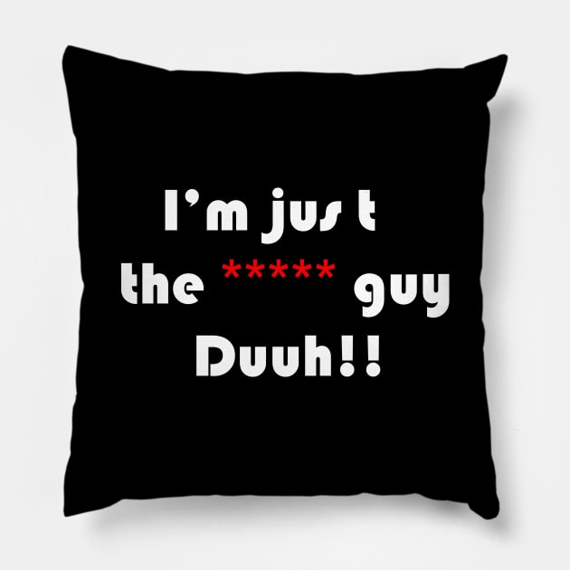 funny quote i'm the ***** guy duuh!!, for men,women,girls,boys Pillow by Wa-DeSiGn-DZ