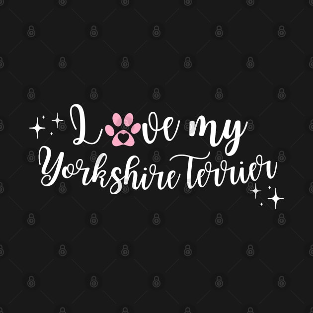 I love my Yorkshire Terrier by Juliet & Gin