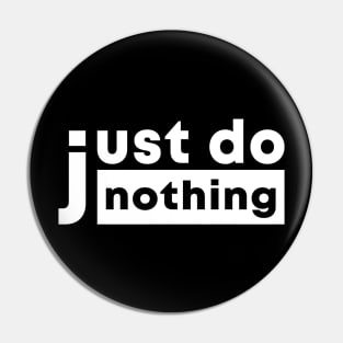 just do nothing Pin