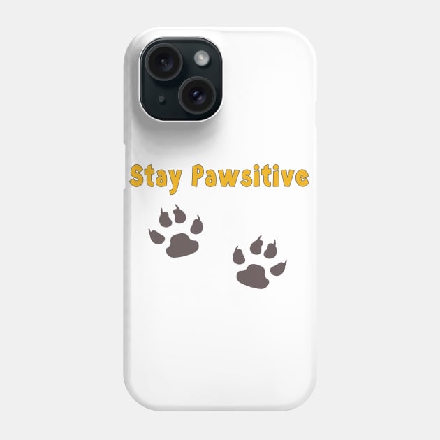 Stay Pawsitive Phone Case by SCSDESIGNS