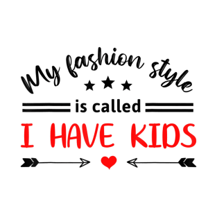 Awesome My Fashion Style Is Called I Have Kids Fun Parenting T-Shirt