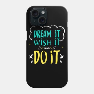 Dream IT Wish It and Do It Phone Case