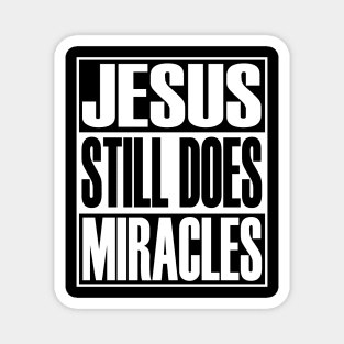 Jesus Still Does Miracles Christian Gift Magnet