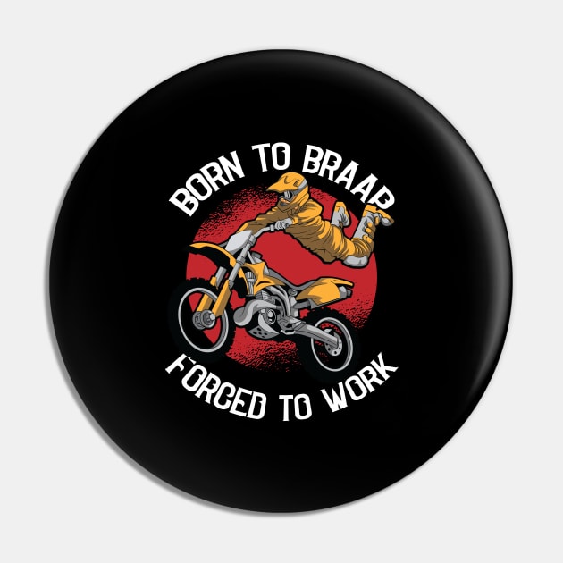 Born to Braap Forced to Work Motocross Offroad Dirt Biking Pin by Riffize